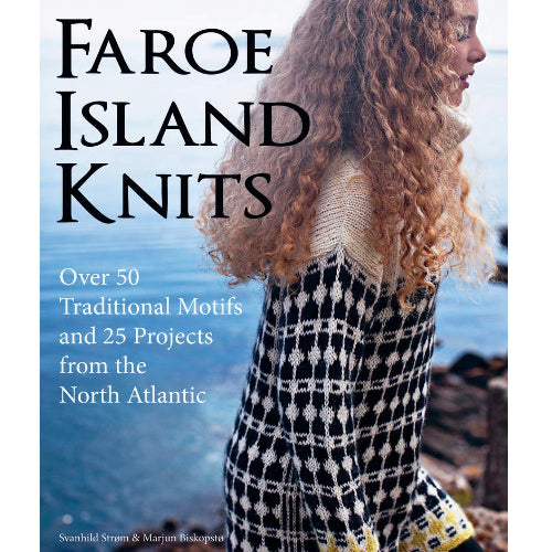 Faroe Island Knits - Over 50 Traditional Motifs and 25 Projects from the North Atlantic